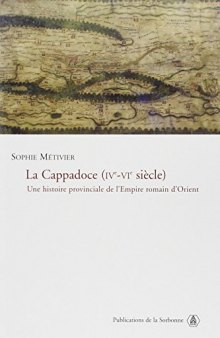 La Cappadoce, IVe-VIe siècle. Une histoire provinciale de l’Empire romain d’Orient
