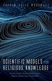 Scientific Models for Religious Knowledge: Are the Scientific Study of Religion and a Religious Epistemology Compatible
