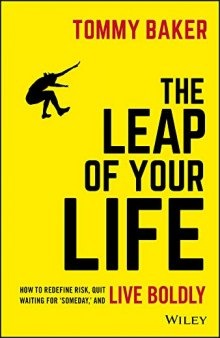 The Leap of Your Life: How to Redefine Risk, Quit Waiting For ’Someday,’ and Live Boldly