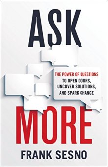 Ask More: The Power of Questions to Open Doors, Uncover Solutions, and Spark Change