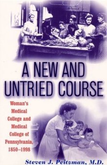 A new and untried course : Woman’s Medical College and Medical College of Pennsylvania, 1850-1998