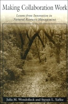 Making collaboration work : lessons from innovation in natural resource management