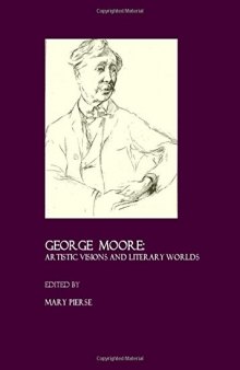 George Moore: Artistic Visions and Literary Worlds