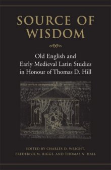 Source of  Wisdom: Old English and Early Medieval Latin Studies in Honour of Thomas D. Hill