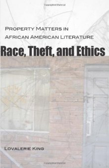 Race, Theft, and Ethics: Property Matters in African American Literature