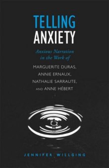 Telling Anxiety: Anxious Narration in the Work of Marguerite Duras, Annie Ernaux, Nathalie Sarraute, and Anne Hébert