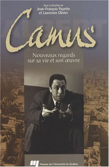 Albert Camus: Nouveaux regards sur sa vie et son œuvre