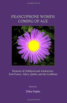 Francophone Women Coming of Age: Memoirs of Childhood and Adolescence from France, Africa, Quebec and the Caribbean