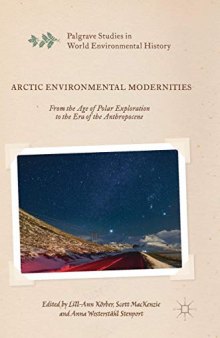 Arctic Environmental Modernities: From the Age of Polar Exploration to the Era of the Anthropocene