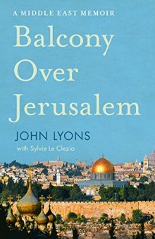 Balcony Over Jerusalem: A Middle East Memoir