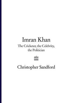 Imran Khan: The Cricketer, the Celebrity, the Politician