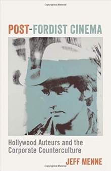 Post-Fordist Cinema: Hollywood Auteurs and the Corporate Counterculture