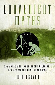 Convenient Myths: The Axial Age, Dark Green Religion, and the World that Never Was