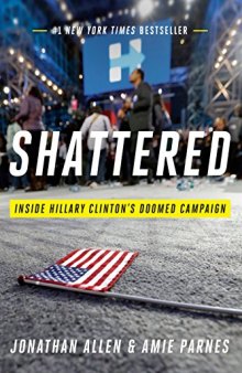 Shattered: Inside Hillary Clinton’s Doomed Campaign