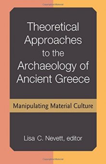 Theoretical Approaches to the Archaeology of Ancient Greece: Manipulating Material Culture