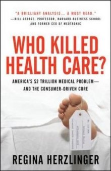 Who Killed Healthcare?: America’s $2 Trillion Medical Problem - And the Consumer-Driven Cure: America’s $1.5 Trillion Dollar Medical Problem--And the Consumer-Driven Cure
