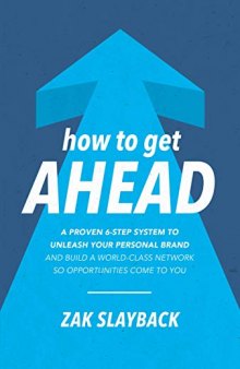 How to Get Ahead: A Proven 6-Step System to Unleash Your Personal Brand and Build a World-Class Network So Opportunities Come to You