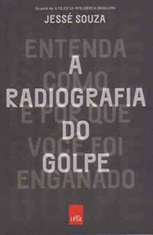 A radiografia do golpe : entenda como e por que você foi enganado