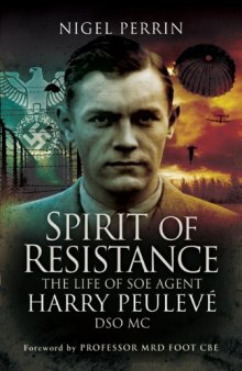 Spirit of Resistance: The Life of SOE Agent Harry Peulevé DSO MC
