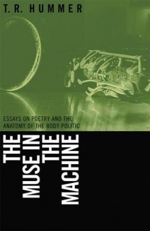 The Muse in the Machine: Essays on Poetry And the Anatomy of the Body Politic