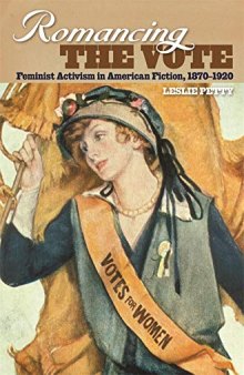 Romancing the Vote: Feminist Activism in American Fiction, 1870-1920