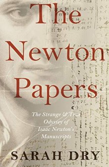 Newton Papers: The Strange And True Odyssey Of Isaac Newton’s Manuscripts