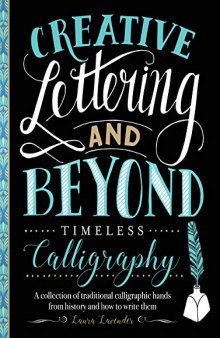 Creative Lettering and Beyond: Timeless Calligraphy: A collection of traditional calligraphic hands from history and how to write them