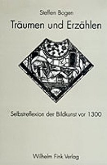 Träumen und Erzählen : Selbstreflexion der Bildkunst vor 1300