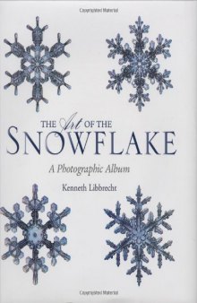 The Art of the Snowflake: A Photographic Album