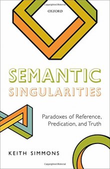 Semantic Singularities: Paradoxes of Reference, Predication, and Truth