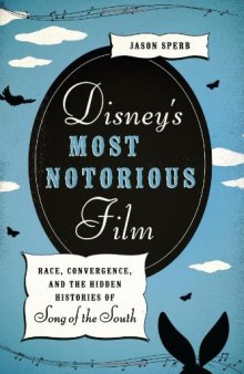 Disney’s Most Notorious Film: Race, Convergence, and the Hidden Histories of Song of the South