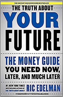 The Truth About Your Future: The Money Guide You Need Now, Later, and Much Later