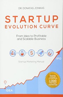 Startup Evolution Curve From Idea to Profitable and Scalable Business: Startup Marketing Manual