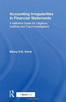 Accounting Irregularities in Financial Statements: A Definitive Guide for Litigators, Auditors and Fraud Investigators