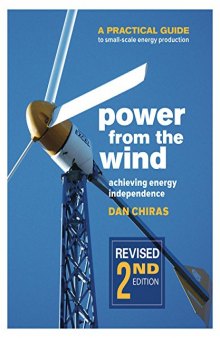 Power from the Wind: A Practical Guide to Small-Scale Energy Production, Revised 2nd Ed.