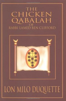 The Chicken Qabalah of Rabbi Lamed Ben Clifford: Dilettante’s Guide to What You Do and Do Not Need to Know to Become a Qabalist