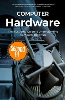 Essential Computer Hardware: The Illustrated Guide to Understanding Computer Hardware