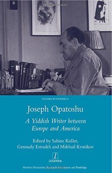 Joseph Opatoshu: A Yiddish Writer Between Europe and America: A Yiddish Writer Between Europe and America