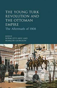 The Young Turks and the Ottoman Empire: The Aftermath of the 1908 Revolution
