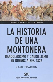 La historia de una montonera : bandolerismo y caudillismo en Buenos Aires, 1826