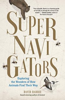 Supernavigators: The Astounding New Science of How Animals Find Their Way
