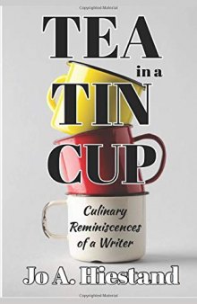 Tea In a Tin Cup: Culinary Reminiscences of a Writer