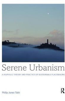 Serene Urbanism: A biophilic theory and practice of sustainable placemaking