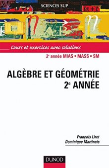 Algèbre et géométrie, 2e année : Cours et exercices avec solutions