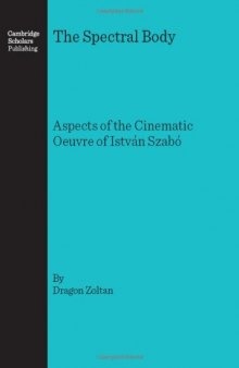 The Spectral Body: Aspects of the Cinematic Oeuvre of István Szabó