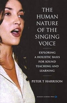 The Human Nature of the Singing Voice: Exploring a Holistic Basis for Sound Teaching and Learning