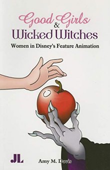 Good Girls and Wicked Witches: Women in Disney’s Feature Animation, 1937-2001