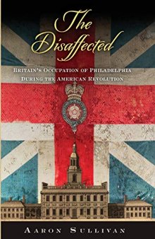 The Disaffected: Britain’s Occupation of Philadelphia During the American Revolution