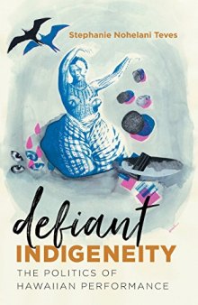 Defiant Indigeneity: The Politics of Hawaiian Performance