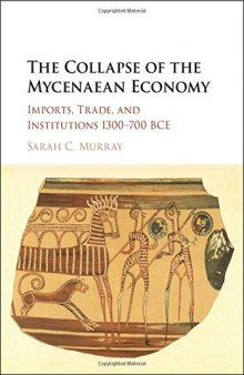 The Collapse of the Mycenaean Economy: Imports, Trade, and Institutions, 1300–700 BCE